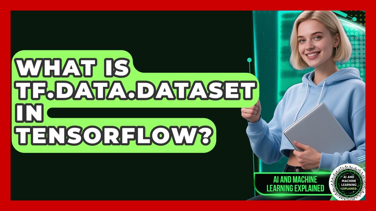 What Is tf.data.Dataset In TensorFlow? - AI and Machine Learning Explained
