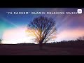 Ya Raheem Islamic Relaxing Music Sufi Music Sufi Meditation Music Sleep Music Asmr