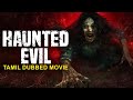 HAUNTED EVIL Tamil Dubbed Movie Blockbuster Supernatural Horror Full Movie In Tamil