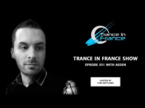 Trance In France Show Episode 351 — Aeden (2015)