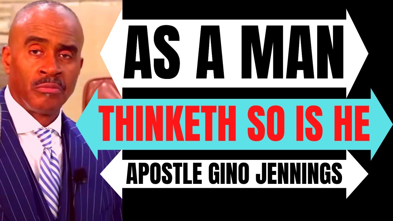 Pastor Gino Jennings - As A Man Thinketh So Is He