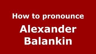 How to pronounce Alexander Balankin