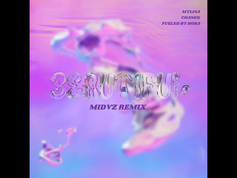 'BEAUTIFUL'  | MYLINA, Changg, fueled by boba (rmx by Midvz)