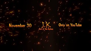 J.K. Out of the Ashes ~ (Official Preview) ~ B&M Studios | Extended Preview