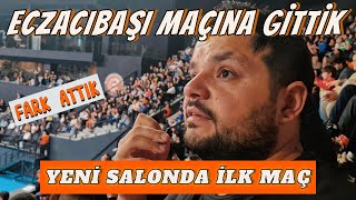 ECZACIBAŞI YENİ SALONUNDA İLK MAÇINA GELDİK !!! EFSANE ATMOSFER VARDI 