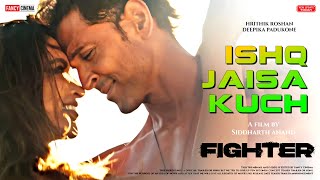 Ishq jaisa kuch song : Fighter movie new song  Hri