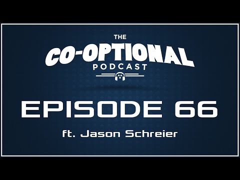 The Co-Optional Podcast Ep. 66 ft. Jason Schreier [strong language] - Feb 5, 2015