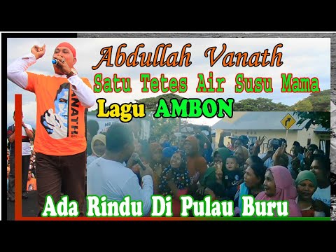 Abdullah Vanath || Satu Tetes Air Susu Mama ❤️ ADA Ku Untuk MALUKU
