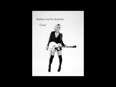 Beebee and the bluebirds - CLOSE  (New Single)