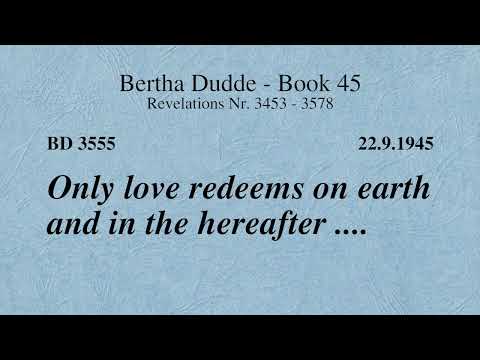 BD 3555 - ONLY LOVE REDEEMS ON EARTH AND IN THE HEREAFTER ....