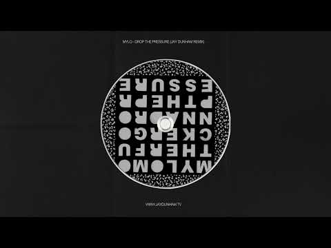 MYLO - DROP THE PRESSURE (JAY DUNHAM REMIX)