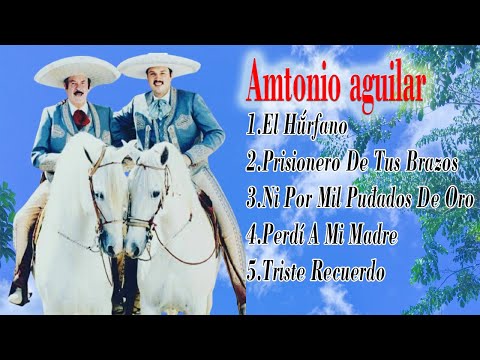 ANTONIO AGUILAR SUS MEJORES CANCIONES | LA MEJOR VOZ EN AMERICA LATINA Y EL MUNDO.