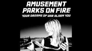 Amusement Parks On Fire - Your Dreams Of War Alarm You