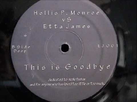Hollis P. Monroe vs Etta James - This Is Goodbye (unknown mix)