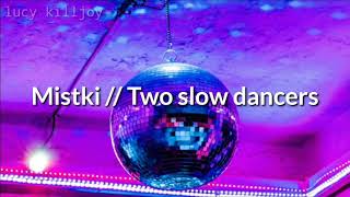 Mistki - Two slow dancers [Sub español +lyrics]