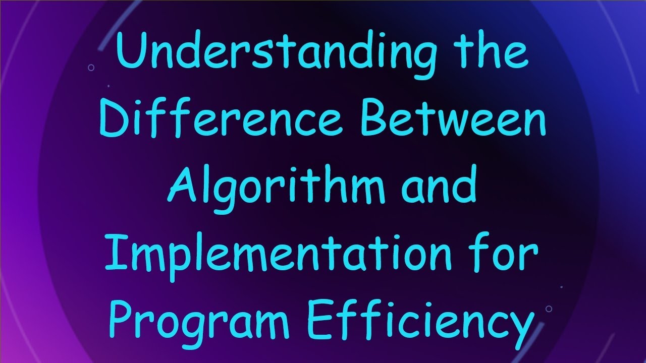 Understanding the Difference Between Algorithm and Implementation for Program Efficiency