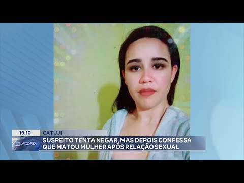 Catuji: Suspeito Tenta Negar, mas depois Confessa que matou Mulher após Relação Sexual.