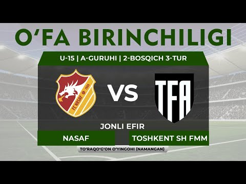 Nasaf PFK vs Toshkent sh. FMM | O‘FA Birinchiligi U-15