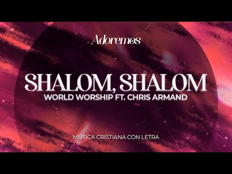 SHALOM SHALOM - Letra | World Worship Ft. Chris Armand