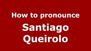 How to pronounce Santiago Queirolo