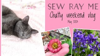 Sew Ray Me - a chatty weekend vlog, May 2023