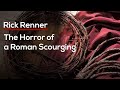 The Horror Of A Roman Scourging