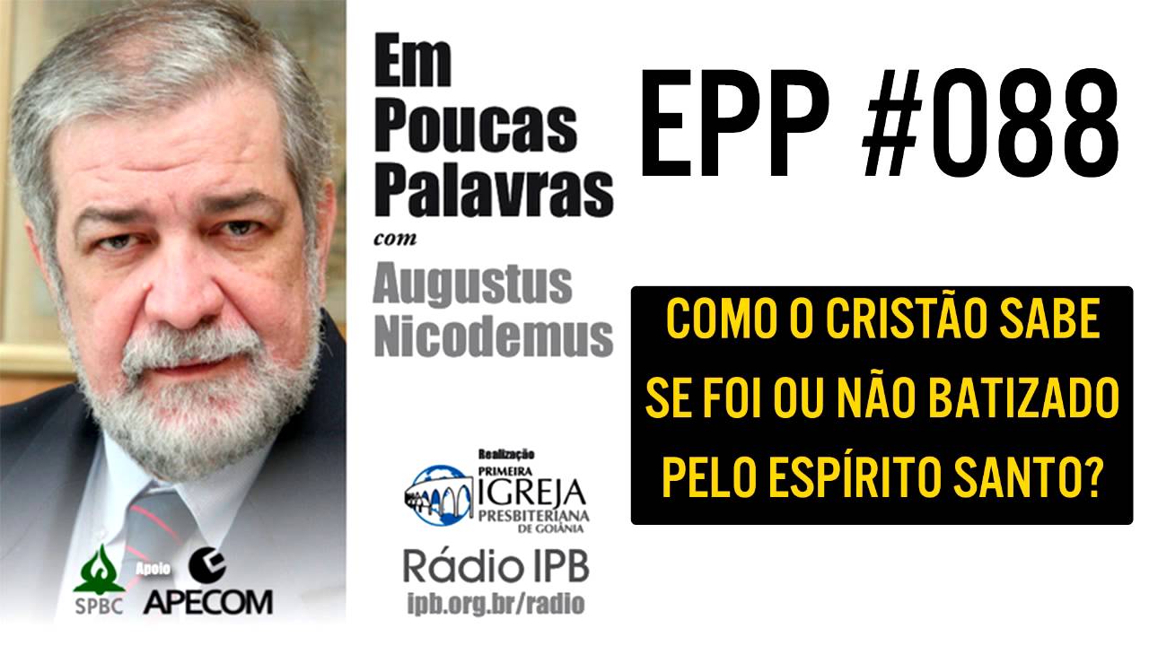 EPP #088 - COMO O CRISTÃO SABE SE FOI BATIZADO OU NÃO PELO ESPÍRITO SANTO? - AUGUSTUS NICODEMUS