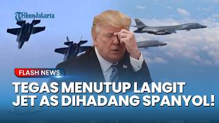 Spanyol Larang Jet Tempur AS Melintasi Wilayah Udaranya, Lawan Ancaman Trump Demi Hindari Perang