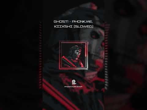 GHOST! - phonk.me & KIIXSHI (Slowed)