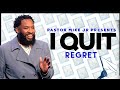 I Quit // I Quit Regret // Pastor Mike McClure Jr.