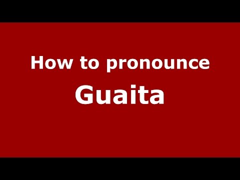 How to pronounce Guaita