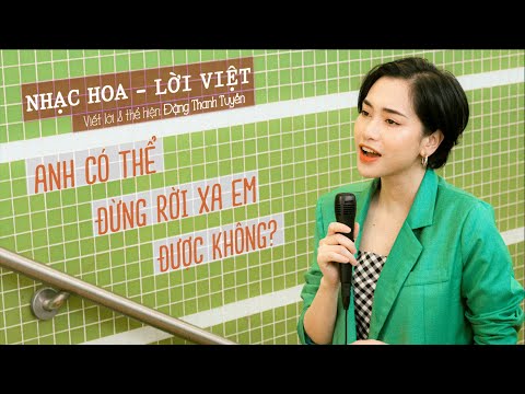 Anh có thể đừng rời xa em được không? Lời Việt | Đặng Thanh Tuyền | Nhạc Hot TikTok