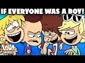 The Loud House If Everyone Was A Boy The Loud House
