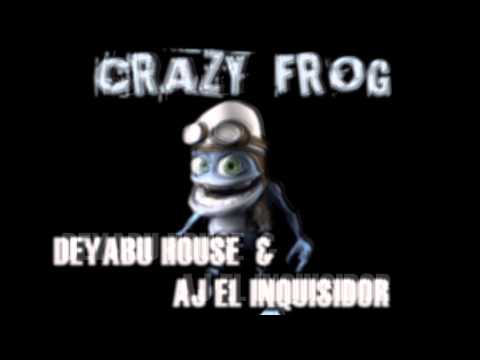 CRAZY FROG REMIX DUBSTEP (DEYABU HOUSE & AJ EL INQUISIDOR)