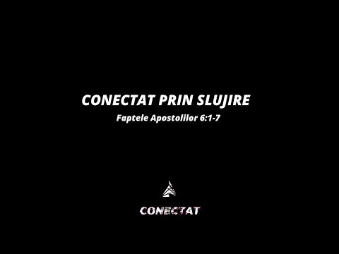 Conectat prin SLUJIRE (Faptele Apostolilor 6:1-7) - Doru Hriscu