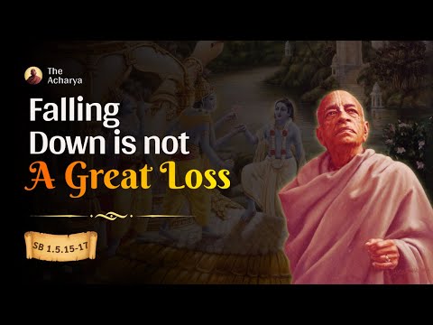 Falling Down is Not A Great Loss | Srila Prabhupada | SB 1.5.15-17