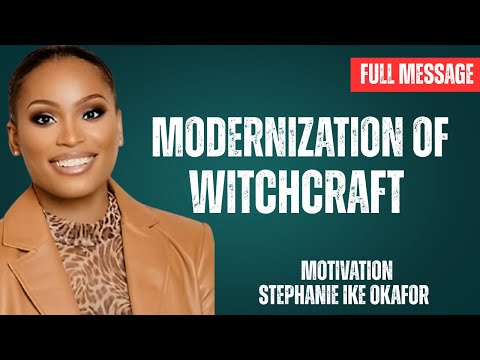 MODERNIZATION OF WITCHCRAFT'' Stephanie Ike Okafor Motivation Speech