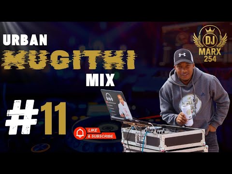 DJ MARX 254 VOL 11/LATEST URBAN MUGITHI MIX/THUKU WA THUO/JOSE GATUTURA/BANEMA RAJ/JN.GAKUHI/NGORORO