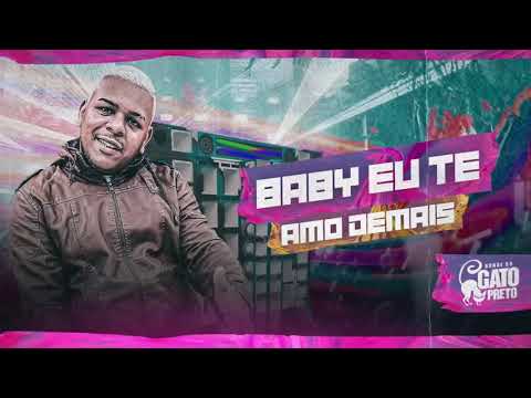 BABY EU TE AMO DEMAIS - BONDE DO GATO PRETO