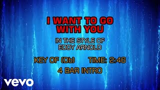 Eddy Arnold - I Want To Go With You (Karaoke)