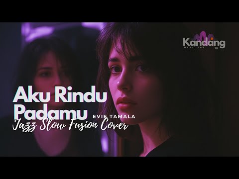 🎵 AKU RINDU PADAMU – EVIE TAMALA– JAZZ SLOW FUSION COVER VERSION | KANDANG MUSIK LAB| DANGDUT LAWAS