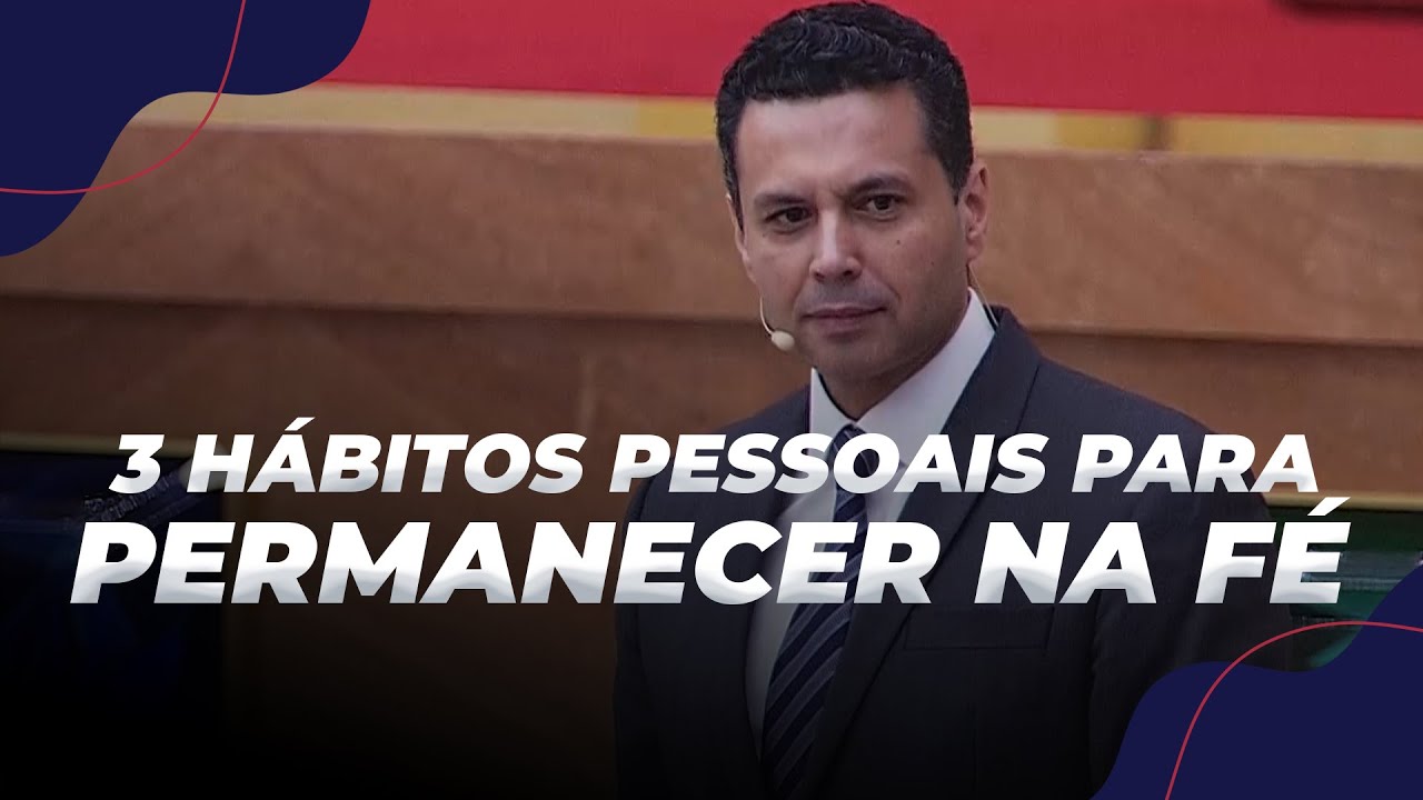 MEUS 3 HÁBITOS PESSOAIS PARA PERMANECER NA FÉ
