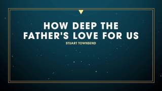 How Deep the Father's Love For Us - Austin Stone Worship (Lyric Video)