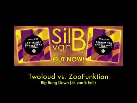 Twoloud vs. ZooFunktion - Big Bang Down (Sil van B Edit)