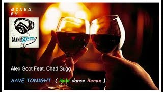 manuGEM &amp; Alex Goot  - Save Tonight ( Italo Dance Remix )  Feat.  Chad Sugg