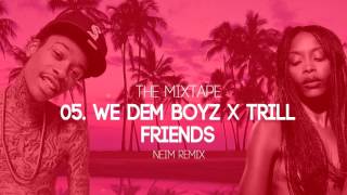 05. Wiz Khalifa x Erykah Badu- We Dem Boyz x Trill Friends (Neim Remix)