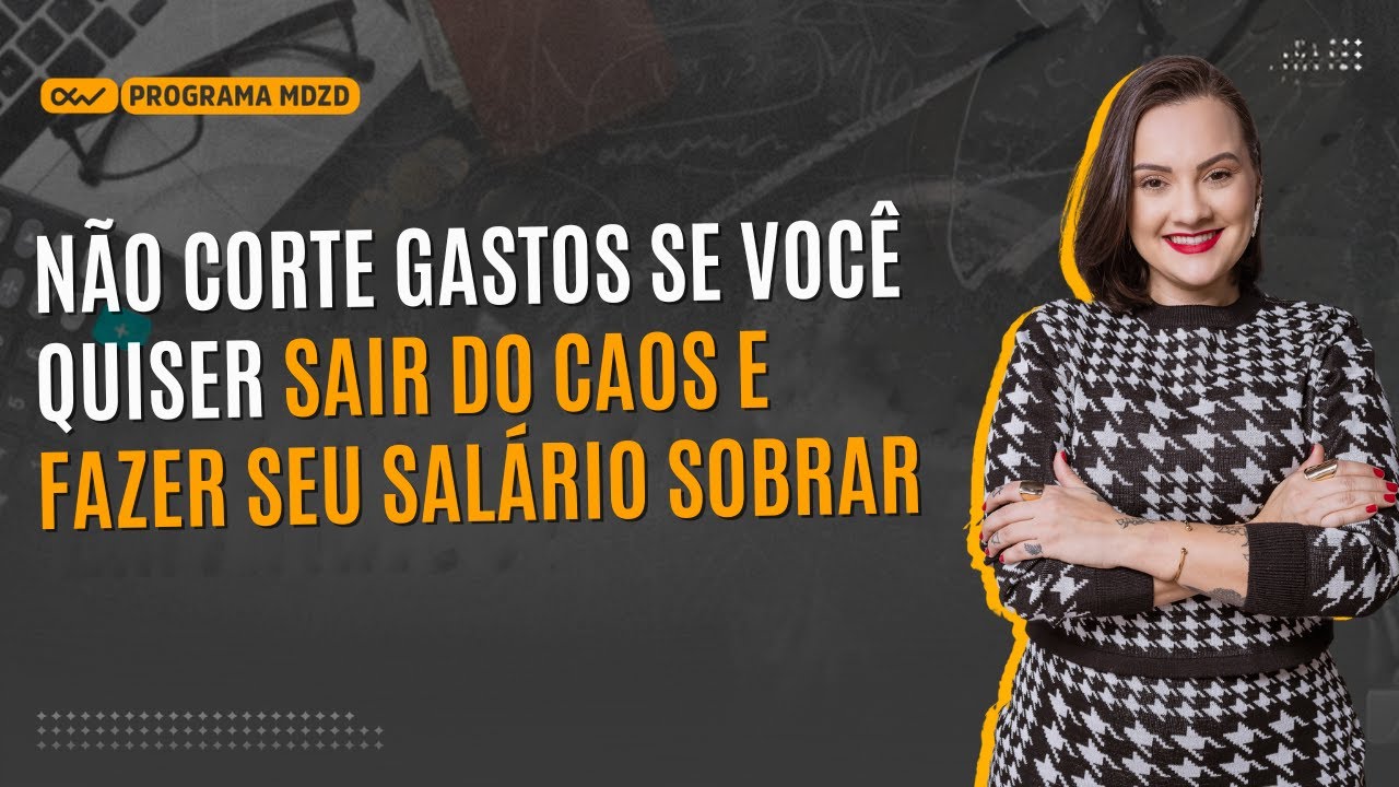 Não corte gastos se você quiser sair do caos e fazer seu salário sobrar