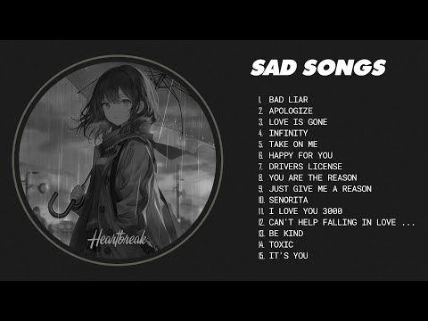 Best Sad Love Songs - slow version of popular songs - songs to listen to when your sad