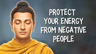 Protect Your Energy From Negative People | Buddhism