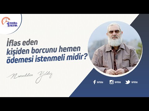 İflas eden kişiden borcunu hemen ödemesi istenmeli midir? | [Birfetva-Nureddin Yıldız]